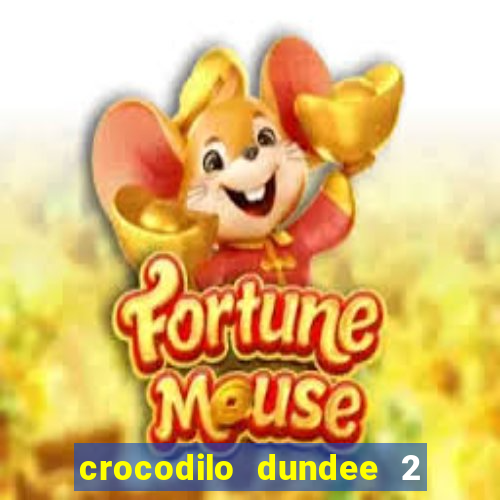 crocodilo dundee 2 filme completo dublado